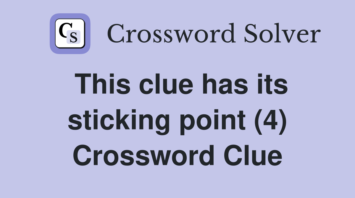 This clue has its sticking point (4) Crossword Clue Answers
